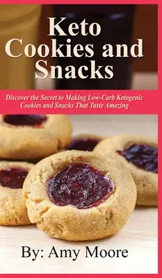 Fursecuri și gustări Keto: Descoperă secretul preparării de fursecuri și gustări ketogenice cu conținut scăzut de carbohidrați care au un gust uimitor - Keto Cookies and Snacks: Discover the Secret to Making Low-Carb Ketogenic Cookies and Snacks That Taste Amazing