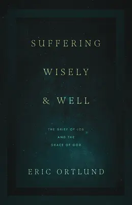 Suferința înțeleaptă și bună: Durerea lui Iov și harul lui Dumnezeu - Suffering Wisely and Well: The Grief of Job and the Grace of God