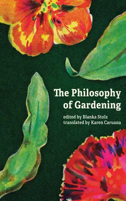 The Philosophy of Gardening (Filozofia grădinăritului): Eseuri - The Philosophy of Gardening: Essays