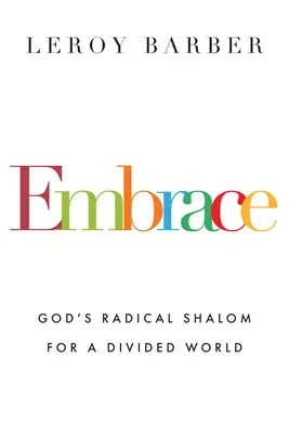 Îmbrățișare: Shalom-ul radical al lui Dumnezeu pentru o lume divizată - Embrace: God's Radical Shalom for a Divided World