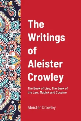 Scrierile lui Aleister Crowley: Cartea minciunilor, Cartea legii, Magie și cocaină (The Book of Lies, The Book of the Law, Magick and Cocaine) - The Writings of Aleister Crowley: The Book of Lies, The Book of the Law, Magick and Cocaine