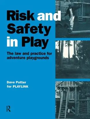 Risc și siguranță în joacă: Legea și practica pentru terenurile de joacă de aventură - Risk and Safety in Play: The Law and Practice for Adventure Playgrounds