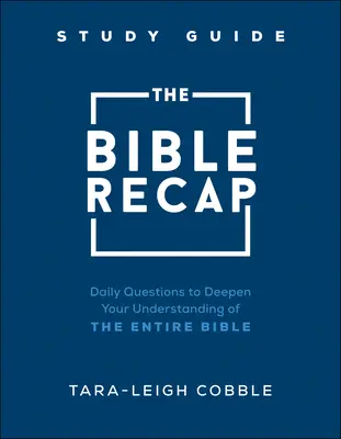 Ghidul de studiu The Bible Recap: Întrebări zilnice pentru a-ți aprofunda înțelegerea întregii Biblii - The Bible Recap Study Guide: Daily Questions to Deepen Your Understanding of the Entire Bible