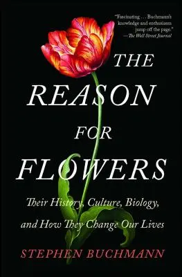 Motivul pentru flori: Istoria, cultura, biologia și modul în care ne schimbă viața - The Reason for Flowers: Their History, Culture, Biology, and How They Change Our Lives