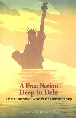 O națiune liberă adânc îndatorată: rădăcinile financiare ale democrației - A Free Nation Deep in Debt: The Financial Roots of Democracy