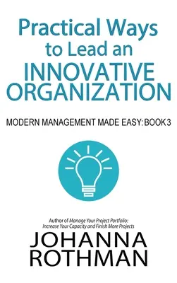 Modalități practice de a conduce o organizație inovatoare: Management modern făcut ușor, Cartea 3 - Practical Ways to Lead an Innovative Organization: Modern Management Made Easy, Book 3