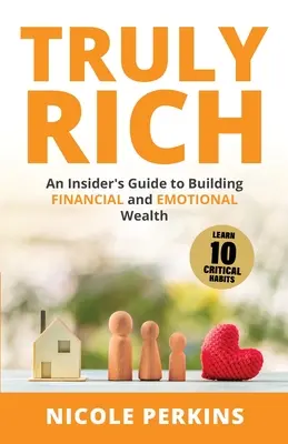 Truly Rich: Ghidul unui cunoscător pentru construirea bogăției financiare și emoționale - Truly Rich: An Insider's Guide to Building Financial and Emotional Wealth