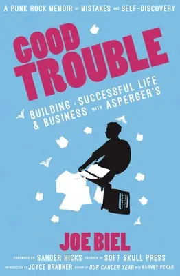 Good Trouble: Construirea unei vieți și afaceri de succes cu sindromul Asperger - Good Trouble: Building a Successful Life and Business with Asperger's