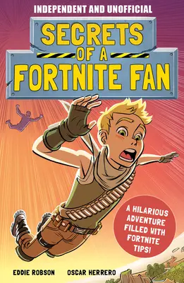 Secretele unui fan Fortnite (Independent & Unofficial): Aventura Fortnite plină de fapte și distracție neoficială! - Secrets of a Fortnite Fan (Independent & Unofficial): The Fact-Packed, Fun-Filled Unofficial Fortnite Adventure!