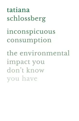 Consumul inconspicuu: Impactul asupra mediului pe care nu știi că îl ai - Inconspicuous Consumption: The Environmental Impact You Don't Know You Have