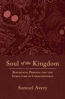 Sufletul Împărăției: Procesul biologic și structura conștiinței (Biological Process and the Structure of Consciousness) - Soul of the Kingdom: Biological Process and the Structure of Consciousness