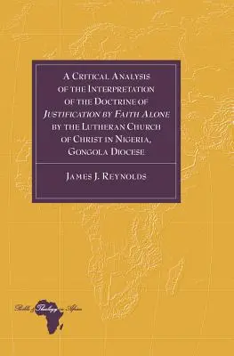 O analiză critică a interpretării doctrinei justificării prin credință singură de către Biserica Luterană a lui Hristos din Nigeria, Gongola Dioce - A Critical Analysis of the Interpretation of the Doctrine of Justification by Faith Alone by the Lutheran Church of Christ in Nigeria, Gongola Dioce