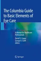 Ghidul Columbia pentru elementele de bază ale îngrijirii ochilor: A Manual for Healthcare Professionals - The Columbia Guide to Basic Elements of Eye Care: A Manual for Healthcare Professionals