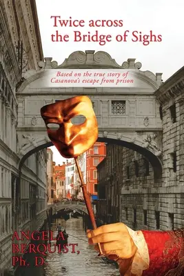 Twice Across the Bridge of Sighs: Bazat pe povestea adevărată a evadării lui Casanova din închisoare - Twice Across the Bridge of Sighs: Based on the True Story of Casanova's Escape From Prison