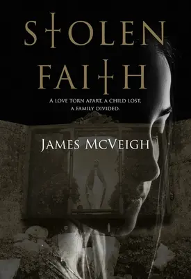 Stolen Faith: O iubire interzisă. un copil furat. o familie divizată - Stolen Faith: A Forbidden Love. a Stolen Child. a Divided Family