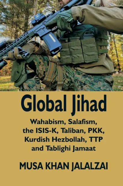 Jihadul global: Wahabismul, salafismul, ISIS-K, talibanii, PKK, Hezbollahul kurd, TTP și Tablighi Jamaat - Global Jihad: Wahabism, Salafism, the ISIS-K, Taliban, PKK, Kurdish Hezbollah, TTP and Tablighi Jamaat