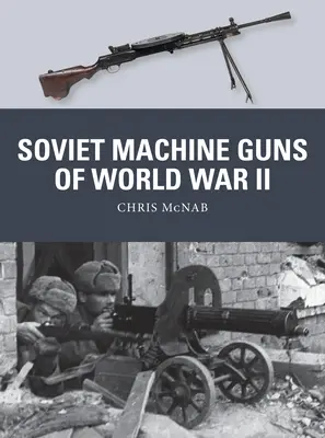 Mitralierele sovietice din al Doilea Război Mondial - Soviet Machine Guns of World War II