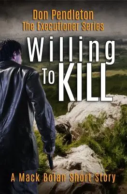 Dispus să ucidă, călăul: Mack Bolan Short Story - Willing to Kill, the Executioner: Mack Bolan Short Story