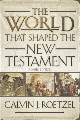 The World That Shaped the New Testament (Lumea care a modelat Noul Testament), ediție revizuită - The World That Shaped the New Testament, Revised Edition