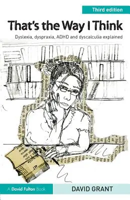 Așa gândesc eu: Dislexia, dispraxia, ADHD și discalculia explicate - That's the Way I Think: Dyslexia, dyspraxia, ADHD and dyscalculia explained