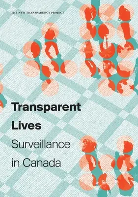 Transparent Lives: Supravegherea în Canada - Transparent Lives: Surveillance in Canada