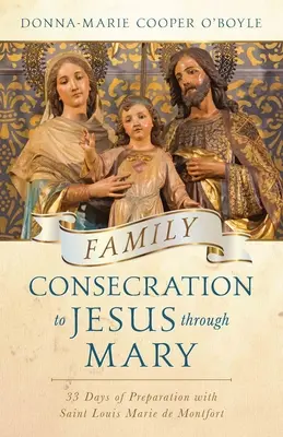 Consacrarea familiei lui Isus prin Maria: 33 de zile de pregătire cu Sfântul Louis Marie de Montfort - Family Consecration to Jesus Through Mary: 33-Days of Preparation with Saint Louis Marie de Montfort
