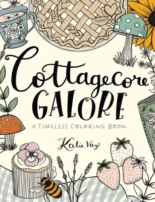 Cottagecore Galore: O carte de colorat atemporală - Cottagecore Galore: A Timeless Coloring Book