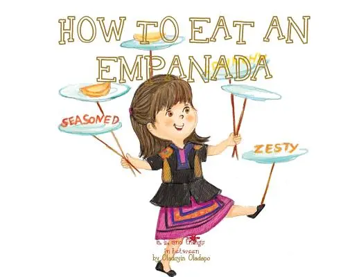 A, Z și lucrurile intermediare: Cum să mănânci o empanada - A, Z, and Things in Between: How to Eat an Empanada