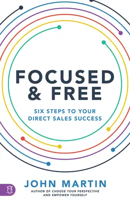 Concentrat și liber: Șase pași către succesul afacerii tale - Focused and Free: Six Steps to Your Business Success