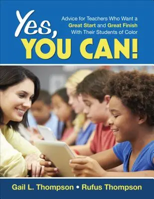 Yes, You Can! Sfaturi pentru profesorii care doresc un început și un sfârșit grozav cu elevii lor de culoare - Yes, You Can!: Advice for Teachers Who Want a Great Start and a Great Finish With Their Students of Color