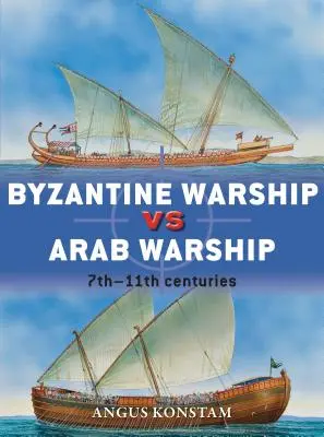 Navă de război bizantină vs navă de război arabă: Secolele VII-XI - Byzantine Warship Vs Arab Warship: 7th-11th Centuries