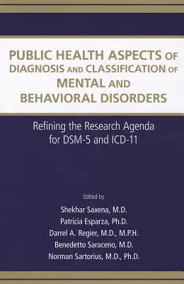 Aspecte de sănătate publică ale diagnosticării și clasificării tulburărilor mentale și comportamentale: Rafinarea agendei de cercetare pentru DSM-5 și ICD-11 - Public Health Aspects of Diagnosis and Classification of Mental and Behavioral Disorders: Refining the Research Agenda for DSM-5 and ICD-11