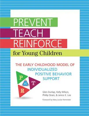 Prevenire-învățare-reforțare pentru copiii mici: Modelul de sprijin comportamental pozitiv individualizat pentru copilăria timpurie - Prevent-Teach-Reinforce for Young Children: The Early Childhood Model of Individualized Positive Behavior Support