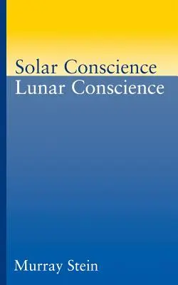 Conștiința solară Conștiința lunară: Un eseu despre fundamentele psihologice ale moralității, legalității și simțului justiției (An Essay on the Psychological Foundations of Morality, Lawfulness, and the Sense of Justice) - Solar Conscience Lunar Conscience: An Essay on the Psychological Foundations of Morality, Lawfulness, and the Sense of Justice