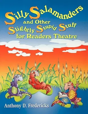 Salamandre prostuțe și alte chestii ușor stupide pentru teatrul cititorilor - Silly Salamanders and Other Slightly Stupid Stuff for Readers Theatre