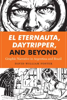 El Eternauta, Daytripper și dincolo: Narațiunea grafică în Argentina și Brazilia - El Eternauta, Daytripper, and Beyond: Graphic Narrative in Argentina and Brazil