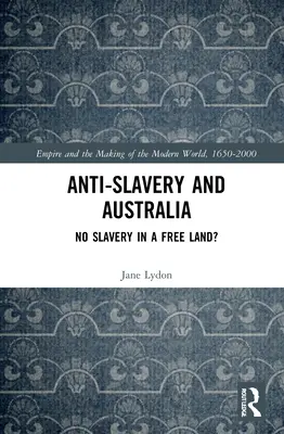 Anti-sclavia și Australia: Fără sclavie într-o țară liberă? - Anti-Slavery and Australia: No Slavery in a Free Land?