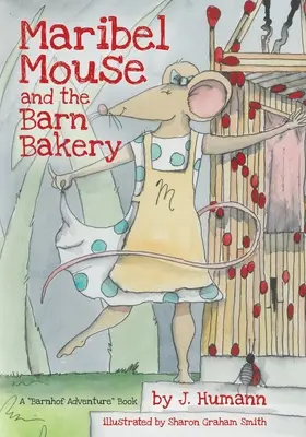 Șoarecele Maribel: (și brutăria din hambar) - Maribel Mouse: (and the Barn Bakery)
