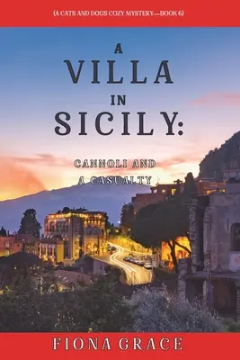 O vilă în Sicilia: Cannoli și o victimă (A Cats and Dogs Cozy Mystery-Book 6) - A Villa in Sicily: Cannoli and a Casualty (A Cats and Dogs Cozy Mystery-Book 6)