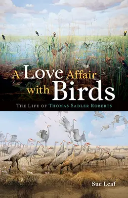 O poveste de dragoste cu păsările: Viața lui Thomas Sadler Roberts - A Love Affair with Birds: The Life of Thomas Sadler Roberts