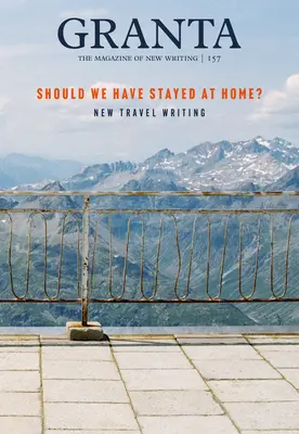Granta 157: Ar fi trebuit să rămânem acasă? - Granta 157: Should We Have Stayed at Home?
