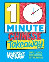 10-Minute Chinese Takeaway - Mâncăruri simple, clasice, gata în doar 10 minute! - 10-Minute Chinese Takeaway - Simple, Classic Dishes Ready in Just 10 Minutes!
