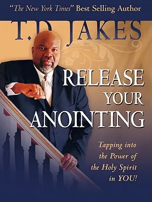 Eliberează-ți ungerea: Exploatarea puterii Duhului Sfânt în tine - Release Your Anointing: Tapping the Power of the Holy Spirit in You