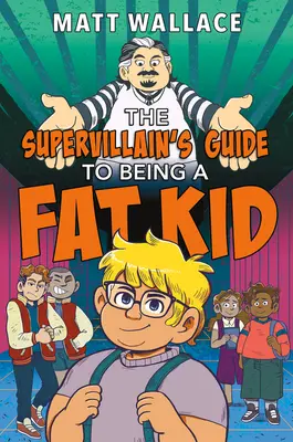 Ghidul supervillainului pentru a fi un copil gras - The Supervillain's Guide to Being a Fat Kid
