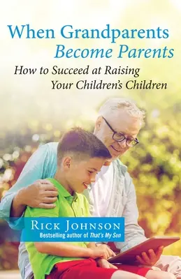 Când bunicii devin părinți: Cum să reușești să crești copiii copiilor tăi - When Grandparents Become Parents: How to Succeed at Raising Your Children's Children