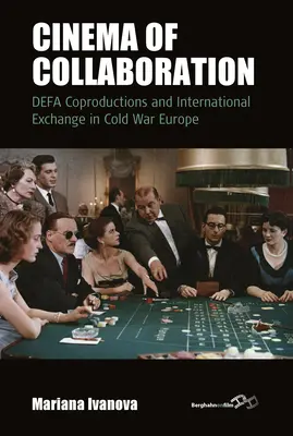 Cinema of Collaboration: Coproducțiile Defa și schimburile internaționale în Europa Războiului Rece - Cinema of Collaboration: Defa Coproductions and International Exchange in Cold War Europe