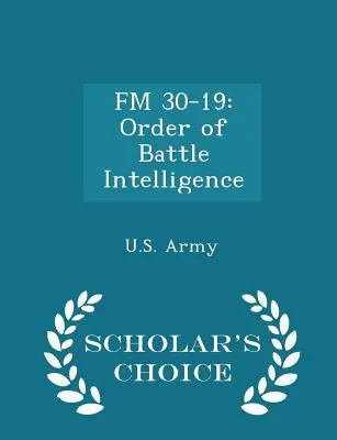 FM 30-19: Ordinea de luptă a informațiilor - ediția Scholar's Choice - FM 30-19: Order of Battle Intelligence - Scholar's Choice Edition