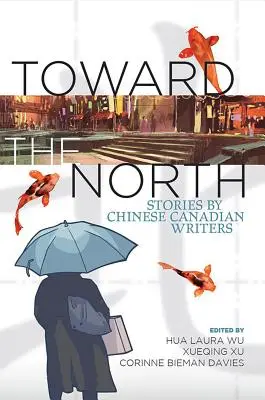 Toward the North: Povestiri ale scriitorilor canadieni de origine chineză - Toward the North: Stories by Chinese Canadian Writers