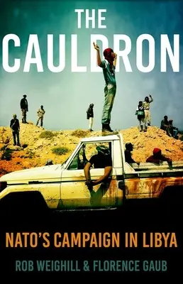 The Cauldron: Campania NATO în Libia - The Cauldron: Nato's Campaign in Libya