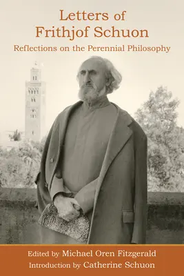 Scrisorile lui Frithjof Schuon: Reflecții asupra filosofiei perene - Letters of Frithjof Schuon: Reflections on the Perennial Philosophy